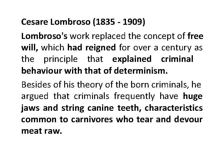 Cesare Lombroso (1835 - 1909) Lombroso's work replaced the concept of free will, which