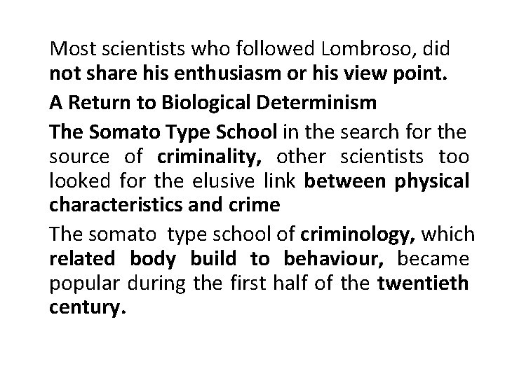 Most scientists who followed Lombroso, did not share his enthusiasm or his view point.