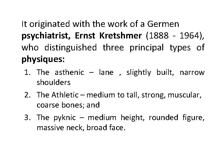 It originated with the work of a Germen psychiatrist, Ernst Kretshmer (1888 - 1964),