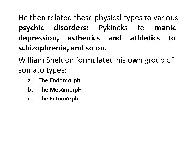 He then related these physical types to various psychic disorders: Pykincks to manic depression,