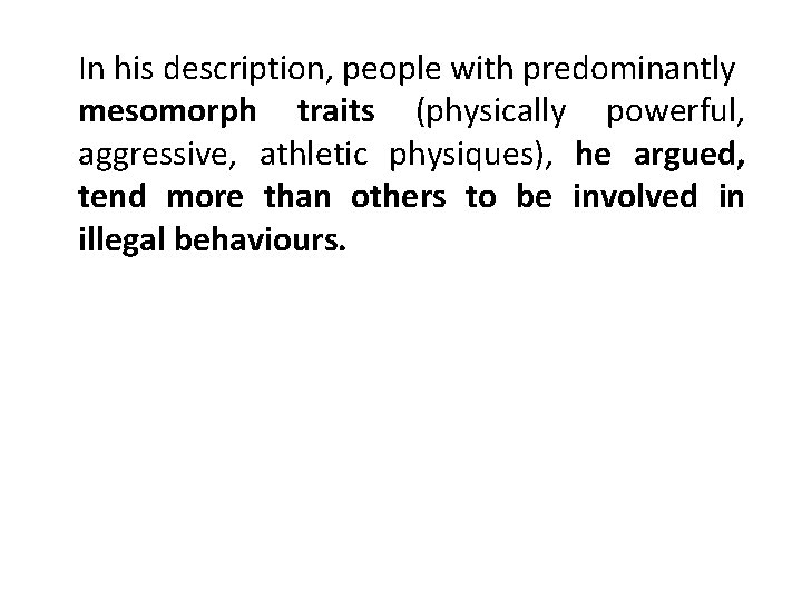 In his description, people with predominantly mesomorph traits (physically powerful, aggressive, athletic physiques), he