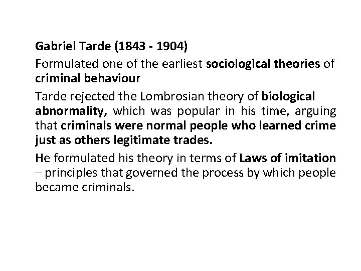 Gabriel Tarde (1843 - 1904) Formulated one of the earliest sociological theories of criminal