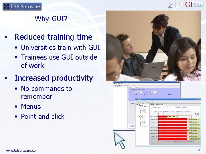 Suite Why GUI? • Reduced training time § Universities train with GUI § Trainees
