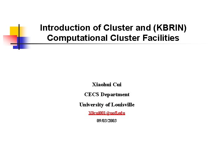 Introduction of Cluster and (KBRIN) Computational Cluster Facilities Xiaohui CECS Department University of Louisville