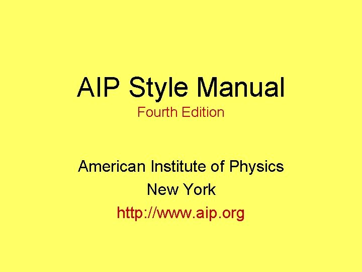 AIP Style Manual Fourth Edition American Institute of Physics New York http: //www. aip.