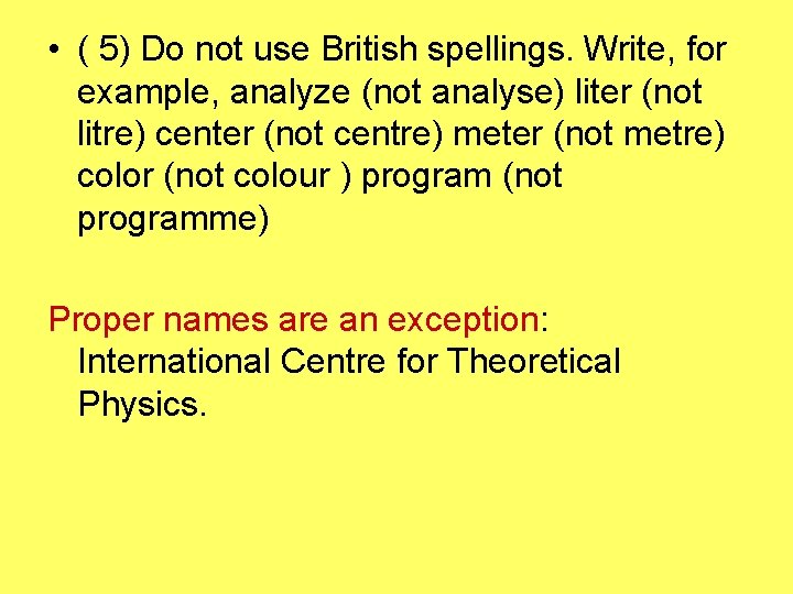  • ( 5) Do not use British spellings. Write, for example, analyze (not