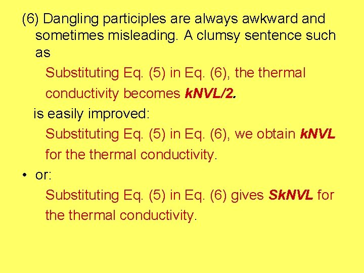 (6) Dangling participles are always awkward and sometimes misleading. A clumsy sentence such as