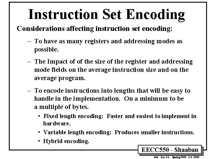 Instruction Set Encoding Considerations affecting instruction set encoding: – To have as many registers