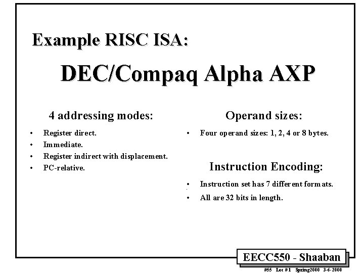 Example RISC ISA: DEC/Compaq Alpha AXP 4 addressing modes: • • Register direct. Immediate.