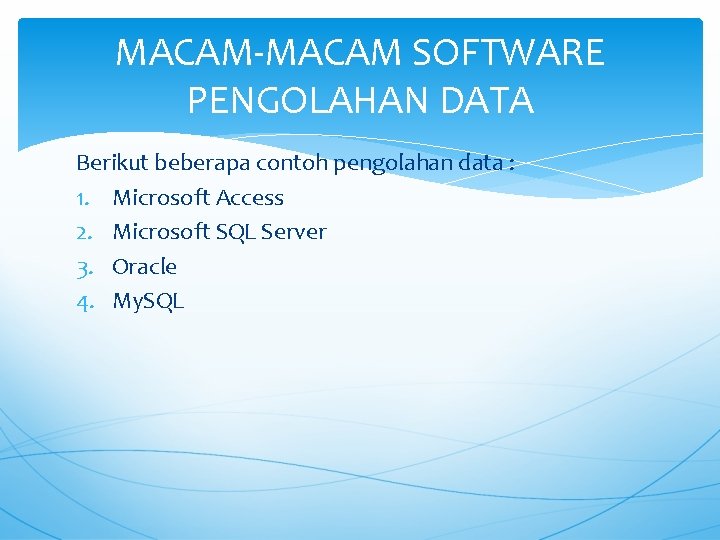 MACAM-MACAM SOFTWARE PENGOLAHAN DATA Berikut beberapa contoh pengolahan data : 1. Microsoft Access 2.