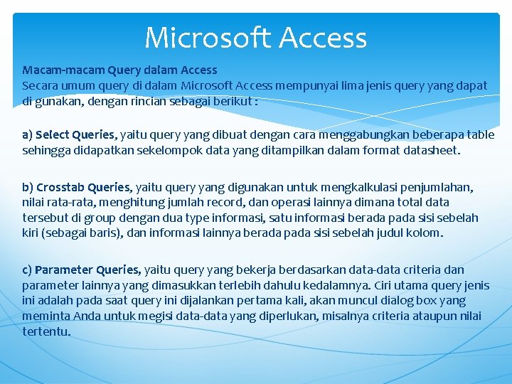 Microsoft Access Macam-macam Query dalam Access Secara umum query di dalam Microsoft Access mempunyai