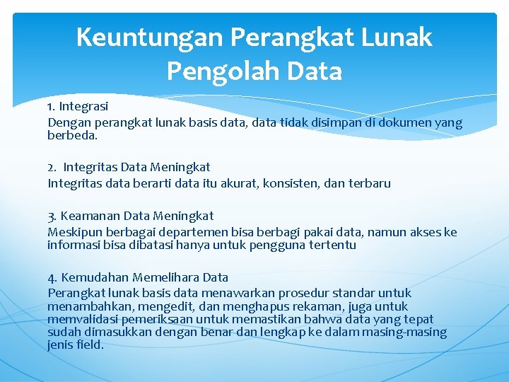 Keuntungan Perangkat Lunak Pengolah Data 1. Integrasi Dengan perangkat lunak basis data, data tidak