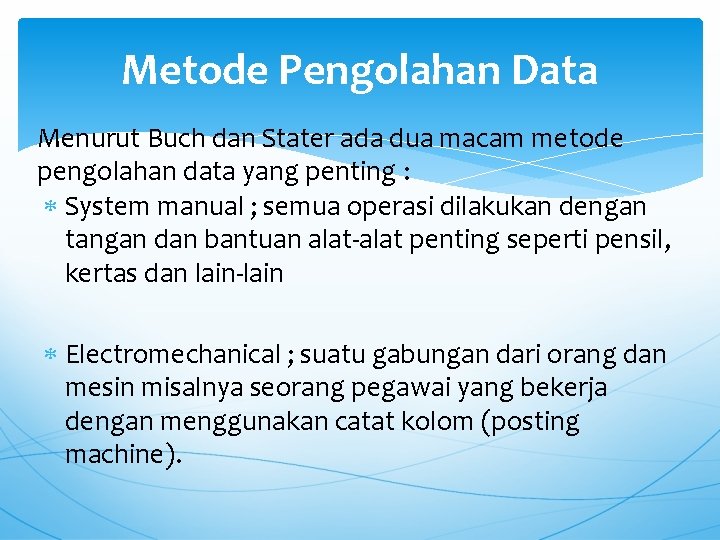 Metode Pengolahan Data Menurut Buch dan Stater ada dua macam metode pengolahan data yang