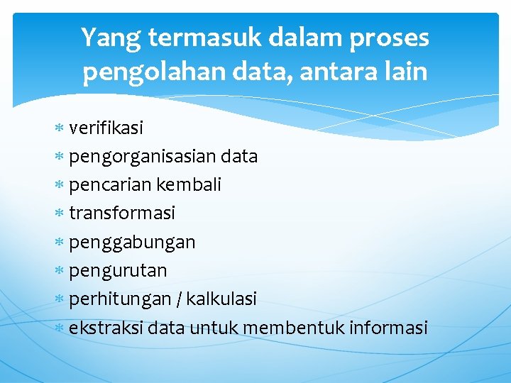 Yang termasuk dalam proses pengolahan data, antara lain verifikasi pengorganisasian data pencarian kembali transformasi