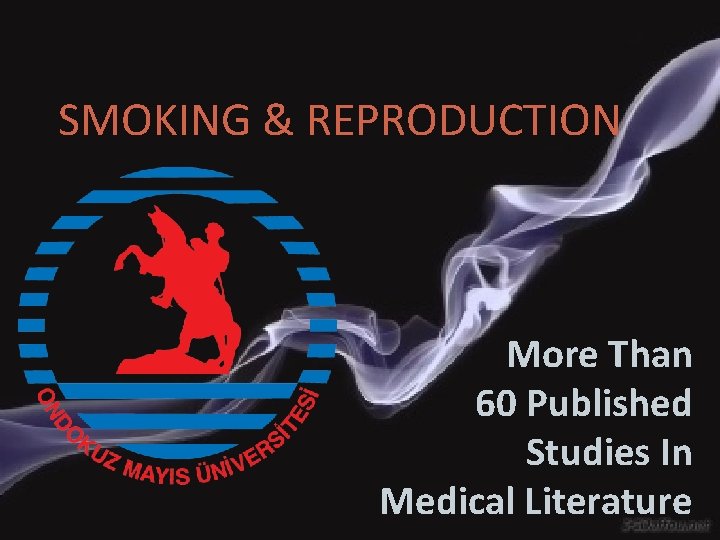 SMOKING & REPRODUCTION More Than 60 Published Studies In Medical Literature 