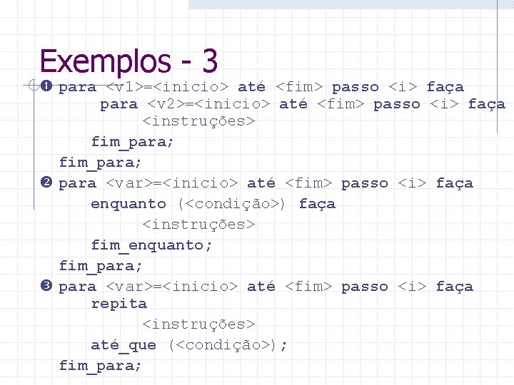 Exemplos - 3 para <v 1>=<inicio> até <fim> passo <i> faça para <v 2>=<inicio>