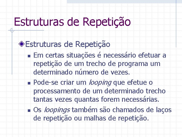 Estruturas de Repetição n n n Em certas situações é necessário efetuar a repetição