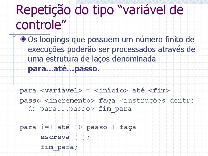 Repetição do tipo “variável de controle” Os loopings que possuem um número finito de