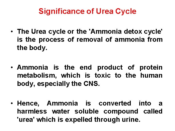 Significance of Urea Cycle • The Urea cycle or the 'Ammonia detox cycle' is