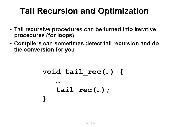 Tail Recursion and Optimization • Tail recursive procedures can be turned into iterative procedures