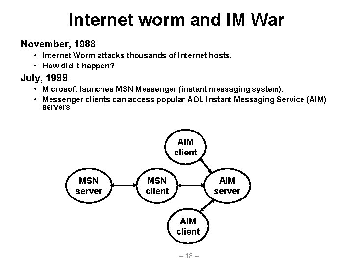 Internet worm and IM War November, 1988 • Internet Worm attacks thousands of Internet