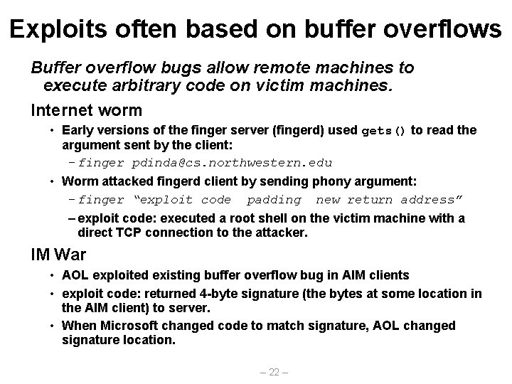 Exploits often based on buffer overflows Buffer overflow bugs allow remote machines to execute