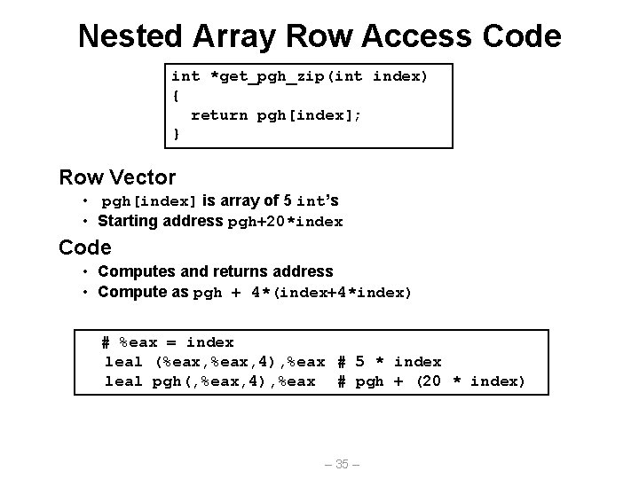 Nested Array Row Access Code int *get_pgh_zip(int index) { return pgh[index]; } Row Vector