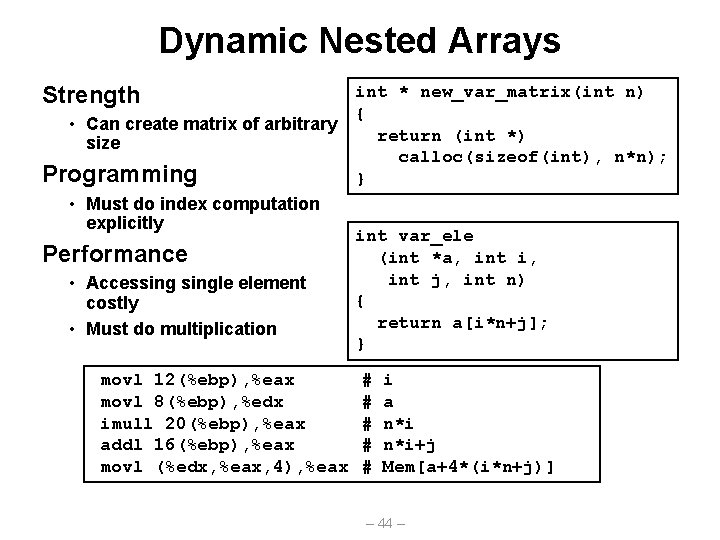 Dynamic Nested Arrays Strength int * new_var_matrix(int n) { • Can create matrix of