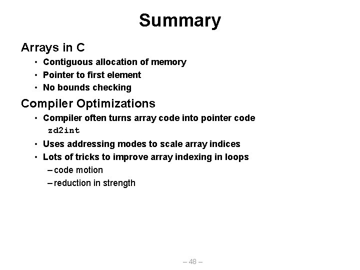 Summary Arrays in C • Contiguous allocation of memory • Pointer to first element