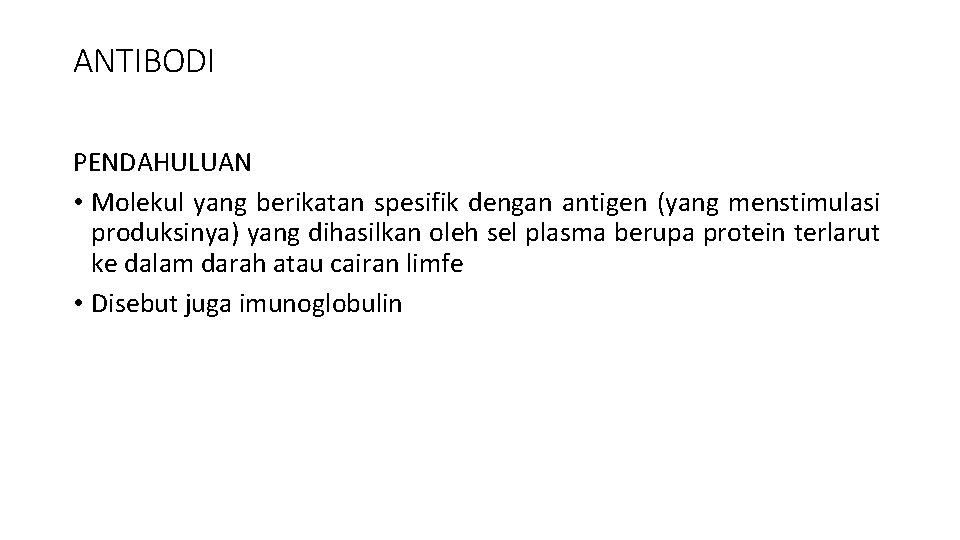 ANTIBODI PENDAHULUAN • Molekul yang berikatan spesifik dengan antigen (yang menstimulasi produksinya) yang dihasilkan