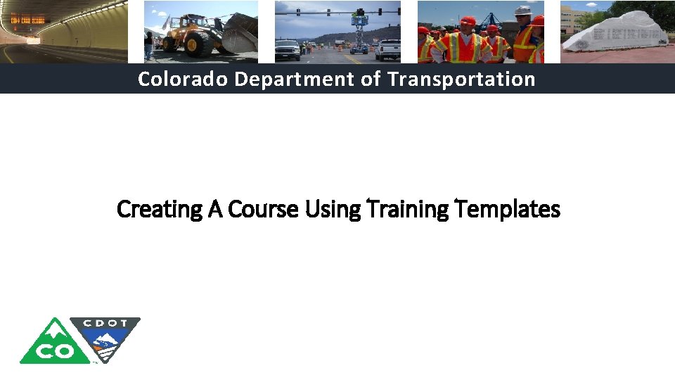 Colorado Department of Transportation Creating A Course Using Training Templates 