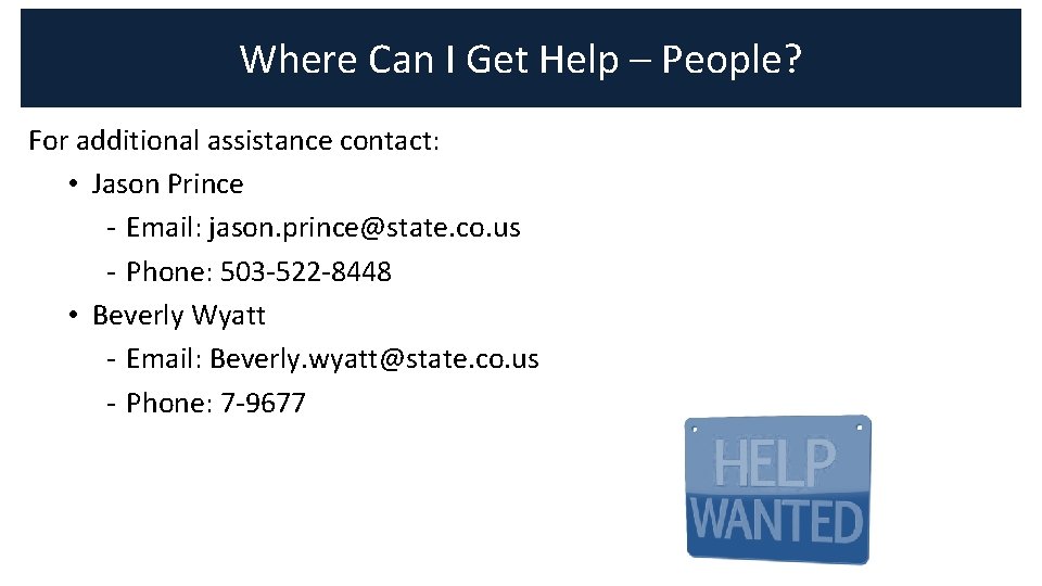 Where Can I Get Help – People? For additional assistance contact: • Jason Prince