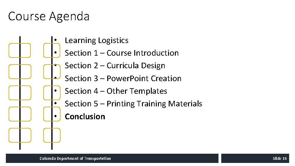 Course Agenda • • Learning Logistics Section 1 – Course Introduction Section 2 –