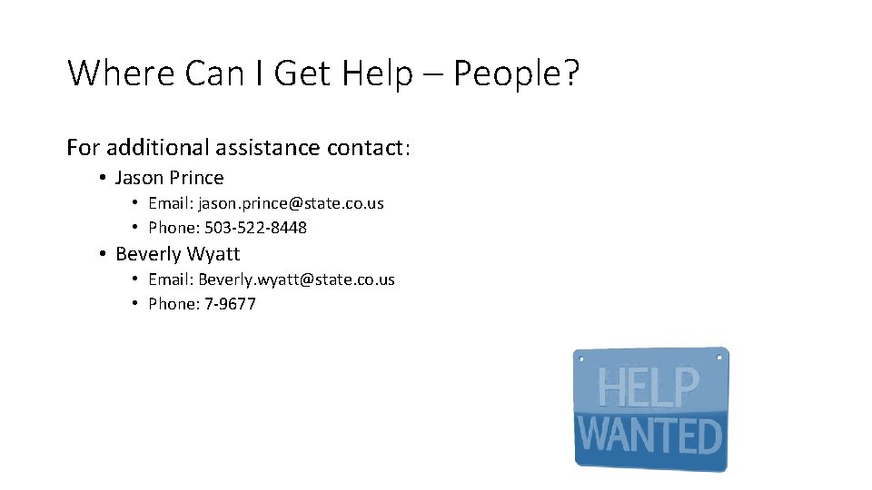 Where Can I Get Help – People? For additional assistance contact: • Jason Prince