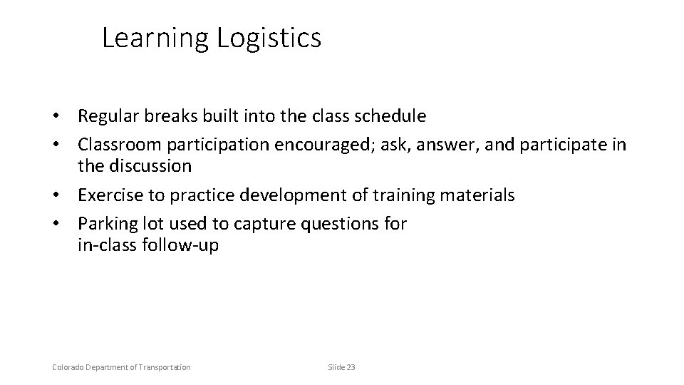 Learning Logistics • Regular breaks built into the class schedule • Classroom participation encouraged;
