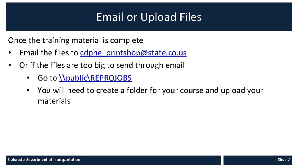 Email or Upload Files Once the training material is complete • Email the files