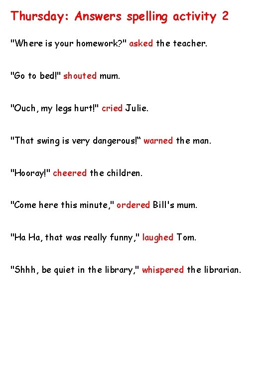 Thursday: Answers spelling activity 2 "Where is your homework? " asked the teacher. "Go