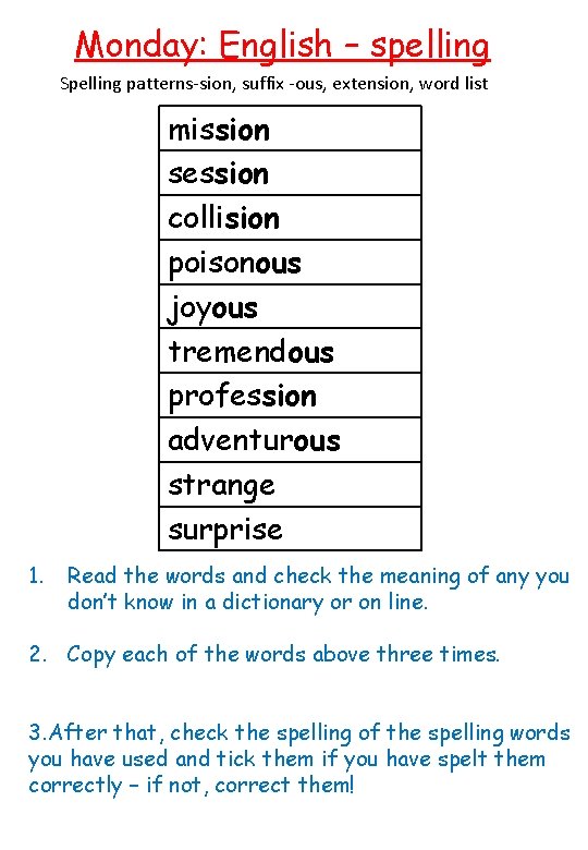 Monday: English – spelling Spelling patterns-sion, suffix -ous, extension, word list mission session collision