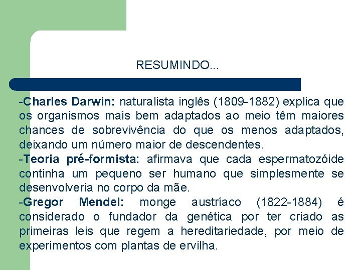 RESUMINDO. . . -Charles Darwin: naturalista inglês (1809 -1882) explica que os organismos mais