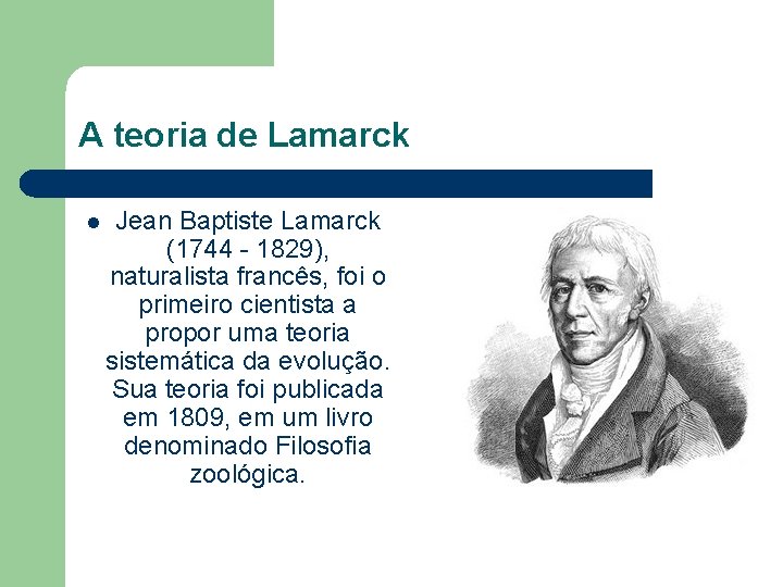 A teoria de Lamarck l Jean Baptiste Lamarck (1744 - 1829), naturalista francês, foi