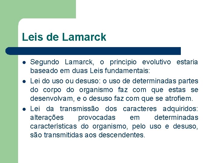 Leis de Lamarck l l l Segundo Lamarck, o principio evolutivo estaria baseado em