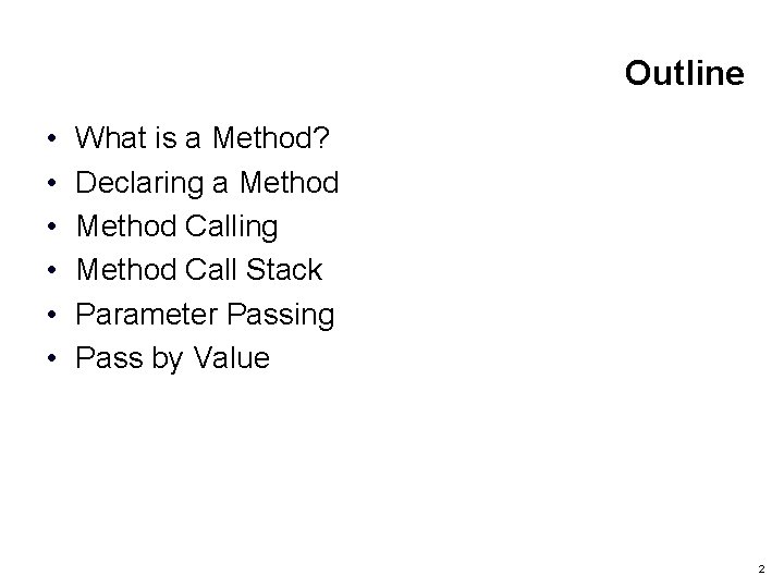 Outline • • • What is a Method? Declaring a Method Calling Method Call