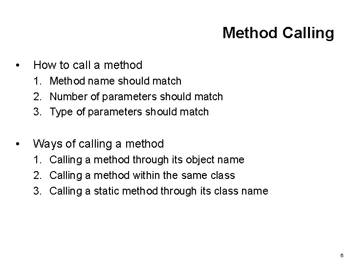 Method Calling • How to call a method 1. Method name should match 2.