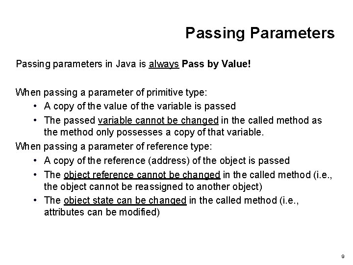 Passing Parameters Passing parameters in Java is always Pass by Value! When passing a