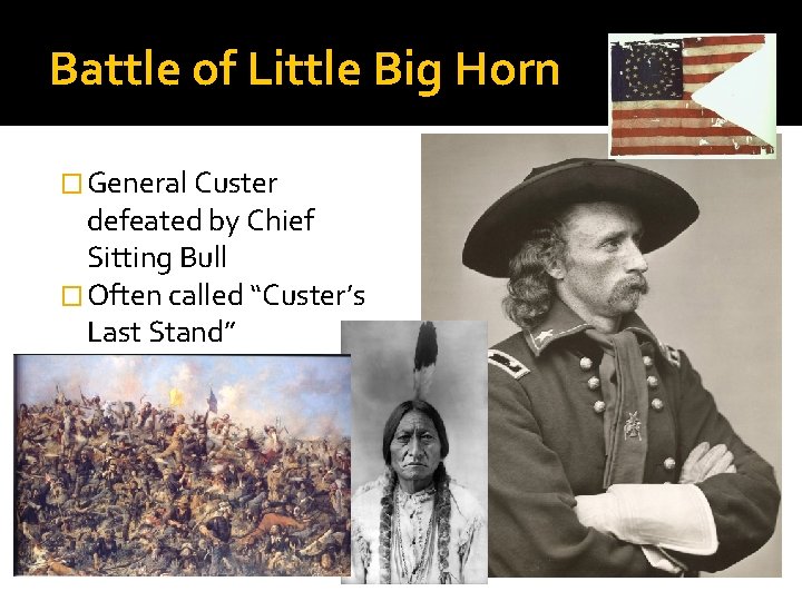 Battle of Little Big Horn � General Custer defeated by Chief Sitting Bull �