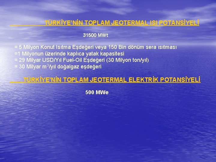 TÜRKİYE’NİN TOPLAM JEOTERMAL ISI POTANSİYELİ 31500 MWt = 5 Milyon Konut Isıtma Eşdeğeri veya