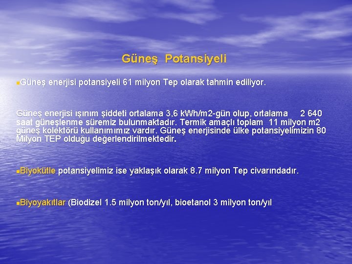 Güneş Potansiyeli n. Güneş enerjisi potansiyeli 61 milyon Tep olarak tahmin ediliyor. Güneş enerjisi