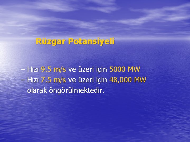 Rüzgar Potansiyeli – Hızı 9. 5 m/s ve üzeri için 5000 MW – Hızı