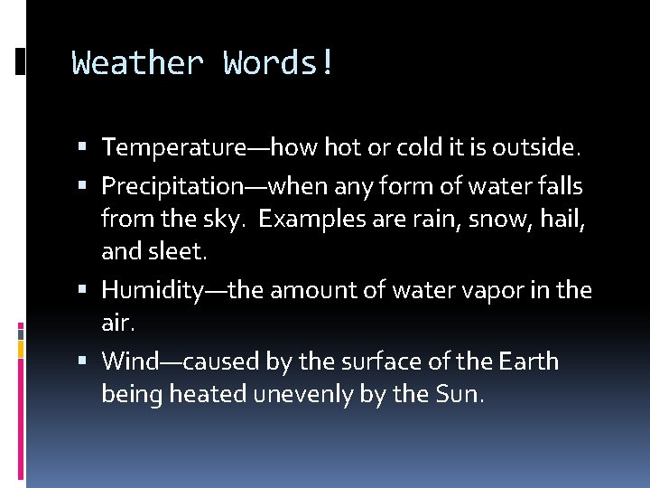 Weather Words! Temperature—how hot or cold it is outside. Precipitation—when any form of water