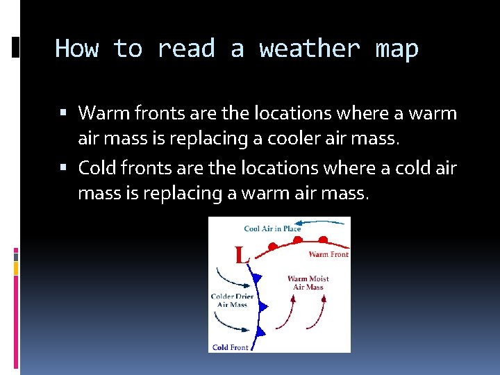 How to read a weather map Warm fronts are the locations where a warm